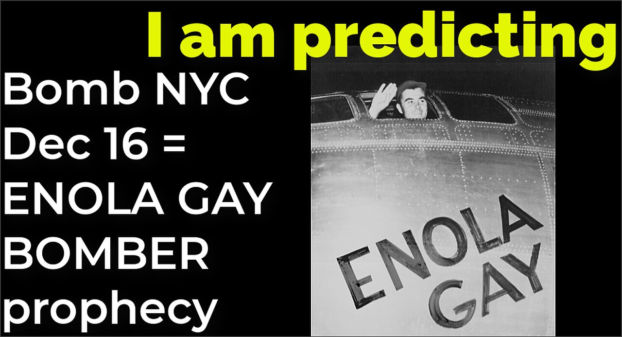 I am predicting: Dirty bomb in NYC on Dec 16 = ENOLA GAY BOMBER PROPHECY