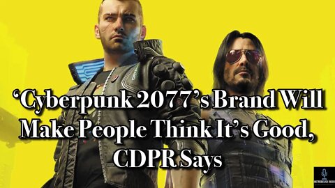 CYBERPUNK 2077's BRAND Will Make People Think It's Good, CDPR Says