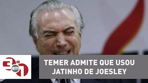 Michel Temer admite que usou jatinho de Joesley Batista