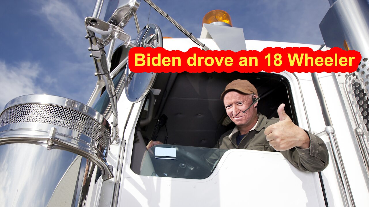 Biden used to drive an 18 wheeler man