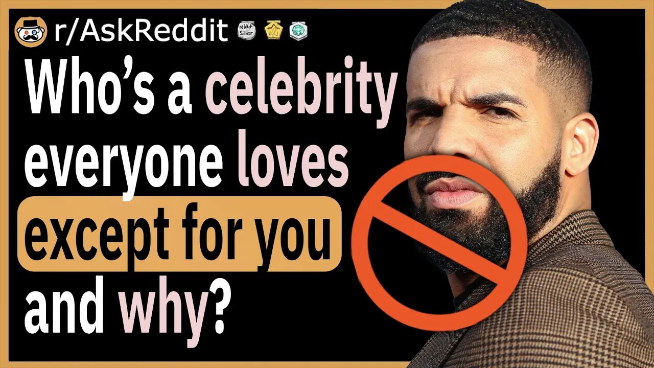 Who’s a celebrity everyone loves except for you and why?