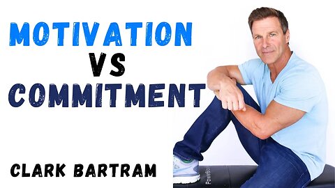 Motivation VS Commitment | Powerful Motivational Video | Coaching with Clark