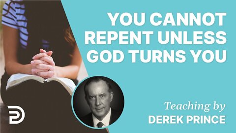 Derek Prince - You Cannot Repent Unless God Turns You (Small clip)