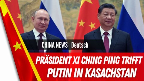 Xi Ching Ping trifft Putin in Kasachstan.