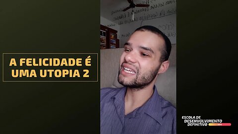 A Felicidade é Uma Utopia 2