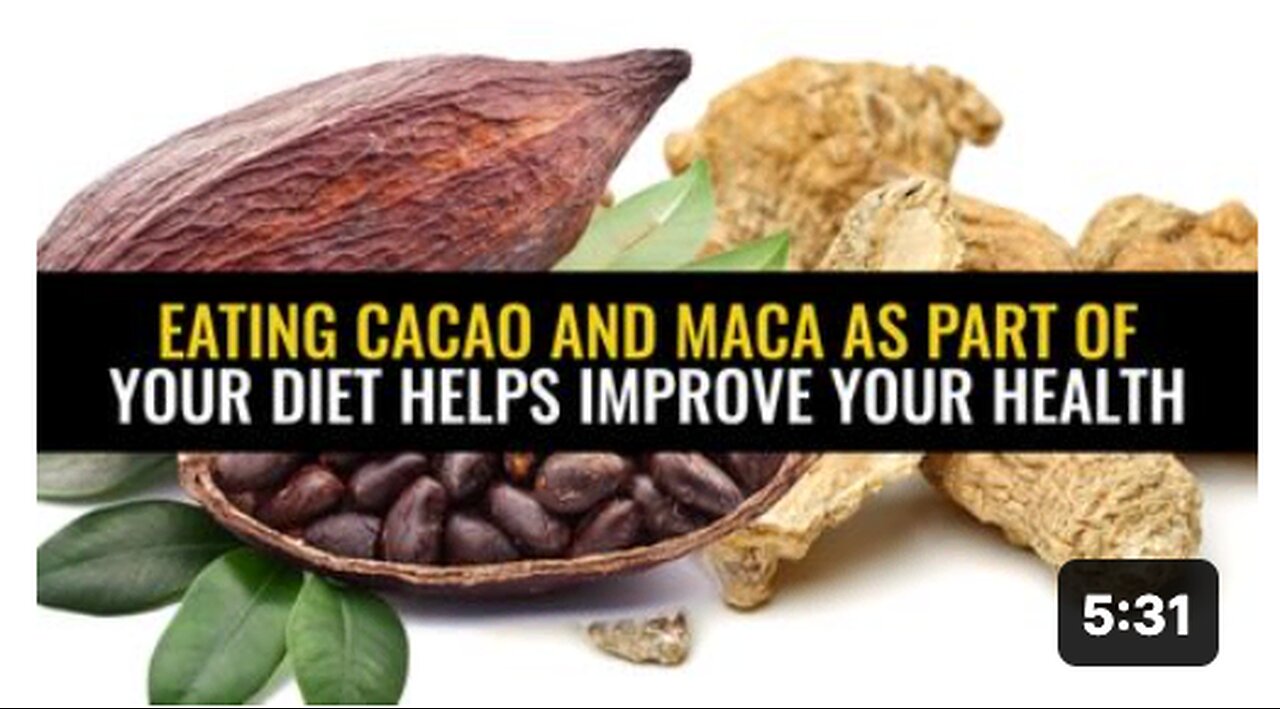 Eating cacao and maca as part of your diet helps improve your health