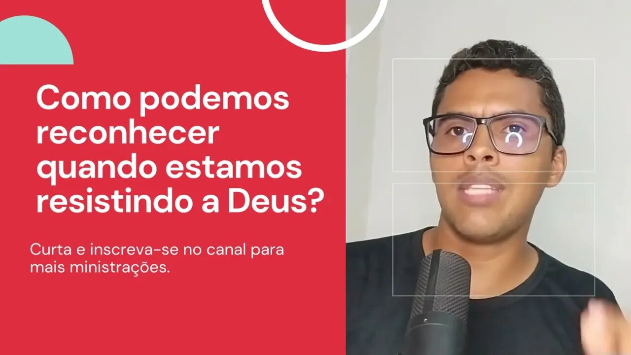 Como podemos reconhecer quando estamos resistindo a Deus?