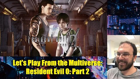 Let's Play From the Multiverse: Resident Evil 0: Part 2