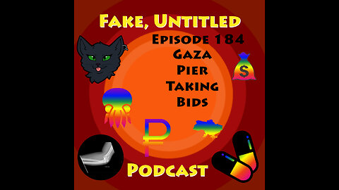 Fake, Untitled Podcast: Episode 184 - Gaza Pier, Taking Bids