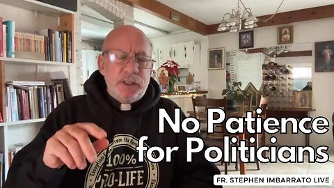 No Patience for Politicians! | Fr. Stephen Imbarrato Live - Dec. 23, 2022