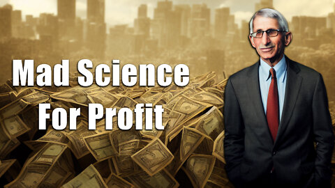 Gain of Fauci: Mad Science for Profit