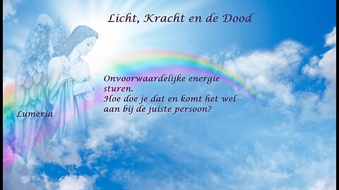 Lumeria legt uit: Licht, Kracht en de Dood.