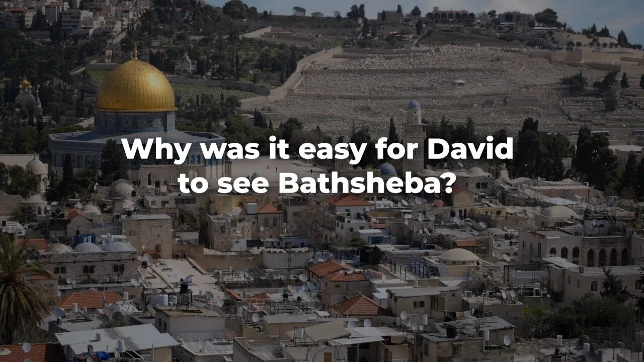 Why was it easy for David to see Bathsheba? - ISRAEL UPDATE