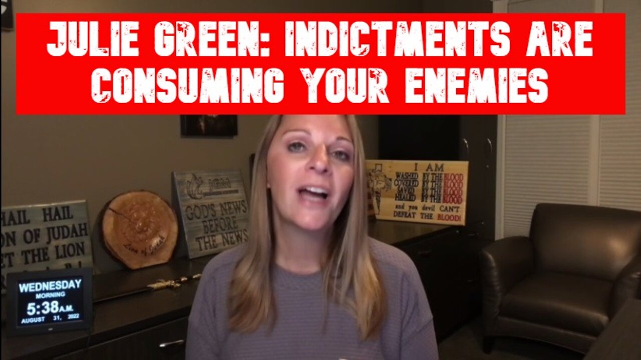 JULIE GREEN: INDICTMENTS ARE CONSUMING YOUR ENEMIES