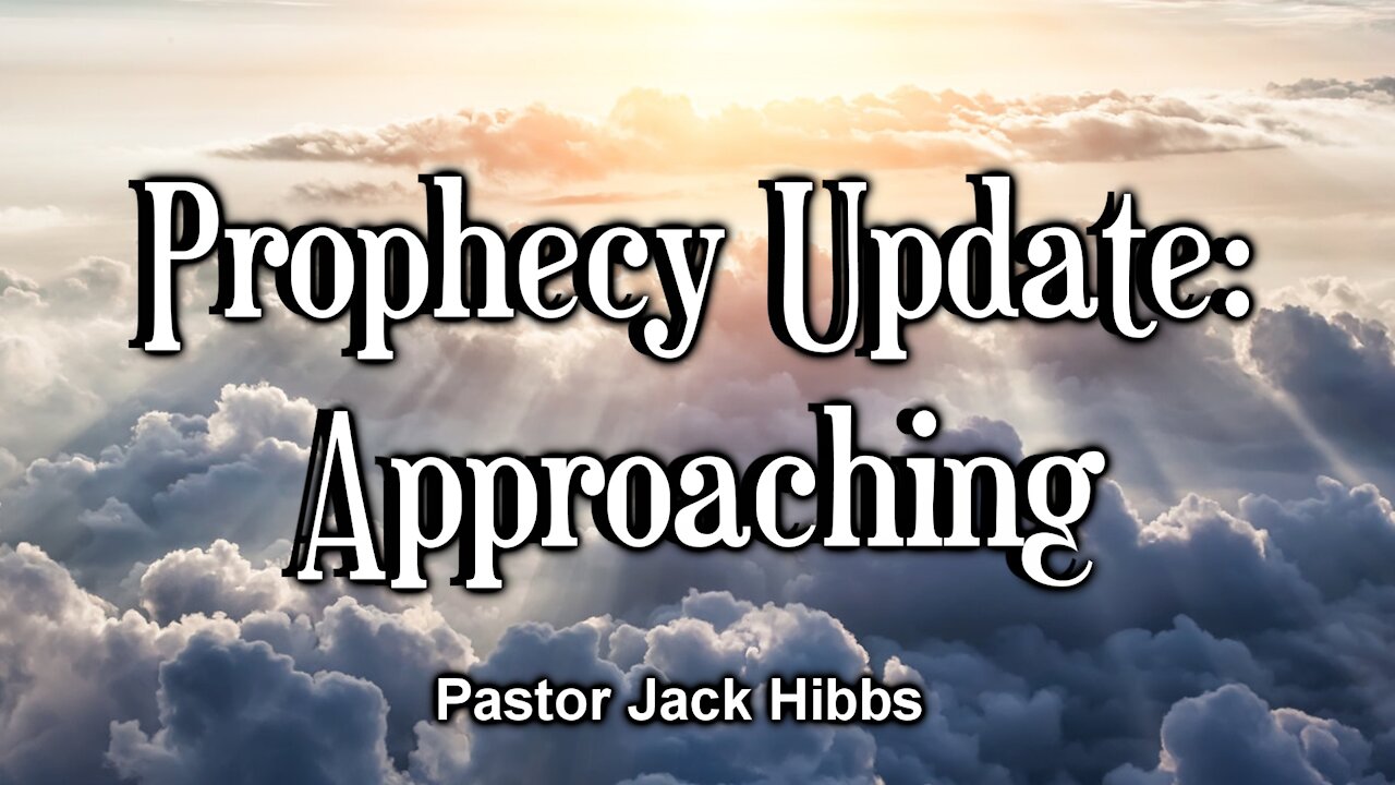 Prophecy Update: Approaching