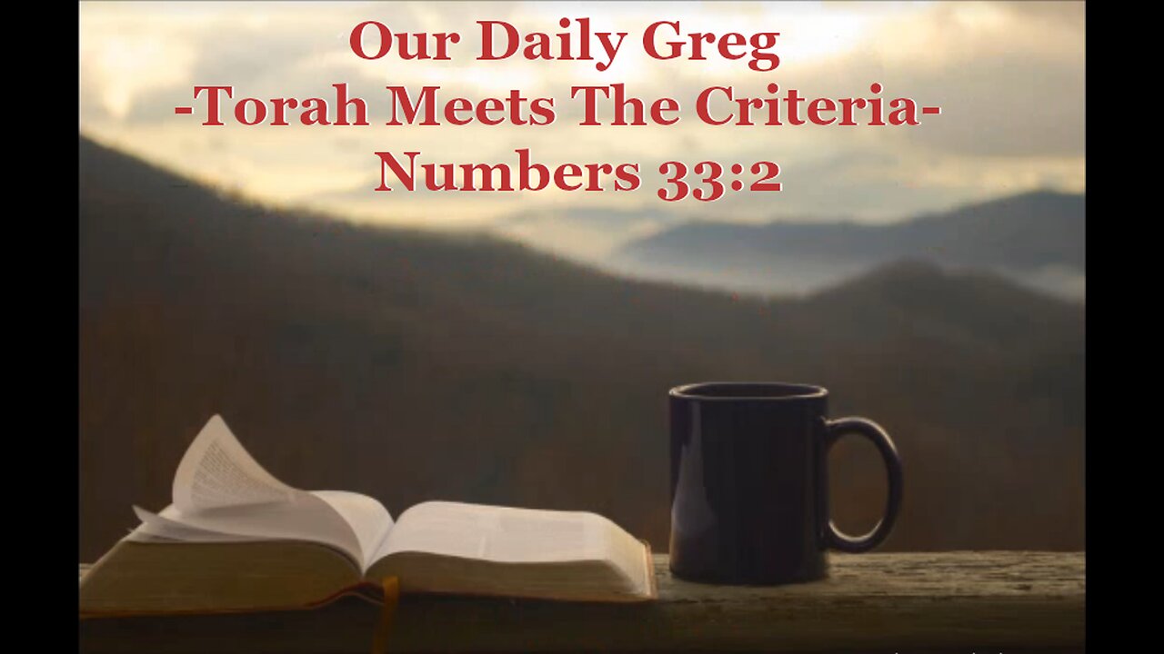 004 "Torah Meets The Criteria" (Numbers 33:2) Our Daily Greg