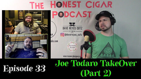 The Honest Cigar Podcast (Episode 33) - Joe Todaro TakeOver (Part 2)