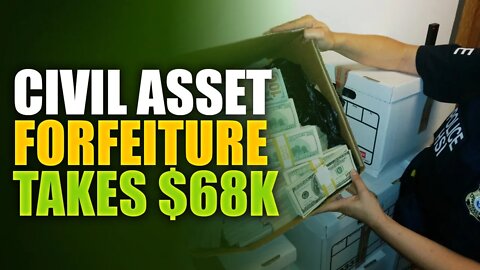 Civil asset forfeiture takes $68K