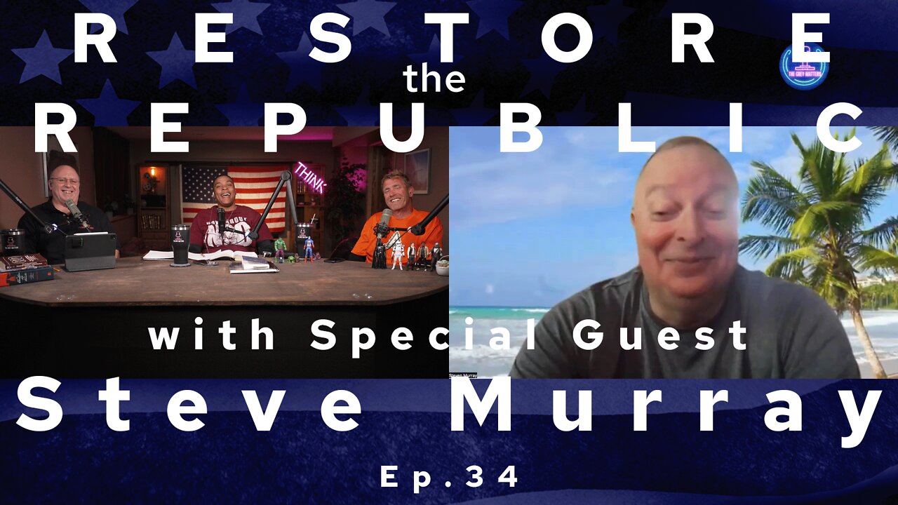 Restore the Republic with Special Guest LTC Steve Murray Ep. 34