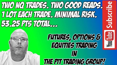 NQ Trades - 2 Lots 53 Pts Good Reads - Learn To Read The Tape and Volume - The Pit Futures Trading