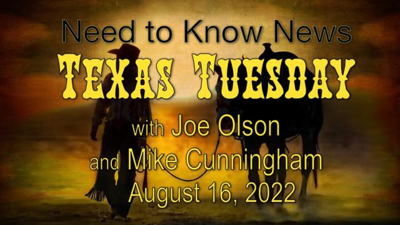 Need to Know News TEXAS TUESDAY (16 August 2022) with Joe Olson and Mike Cunningham