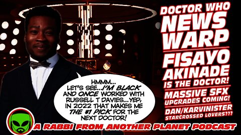 Doctor Who News Warp! Fisayo Akinade is the Doctor! Massive SFX Upgrades! Dan/Karvinister Shipping?