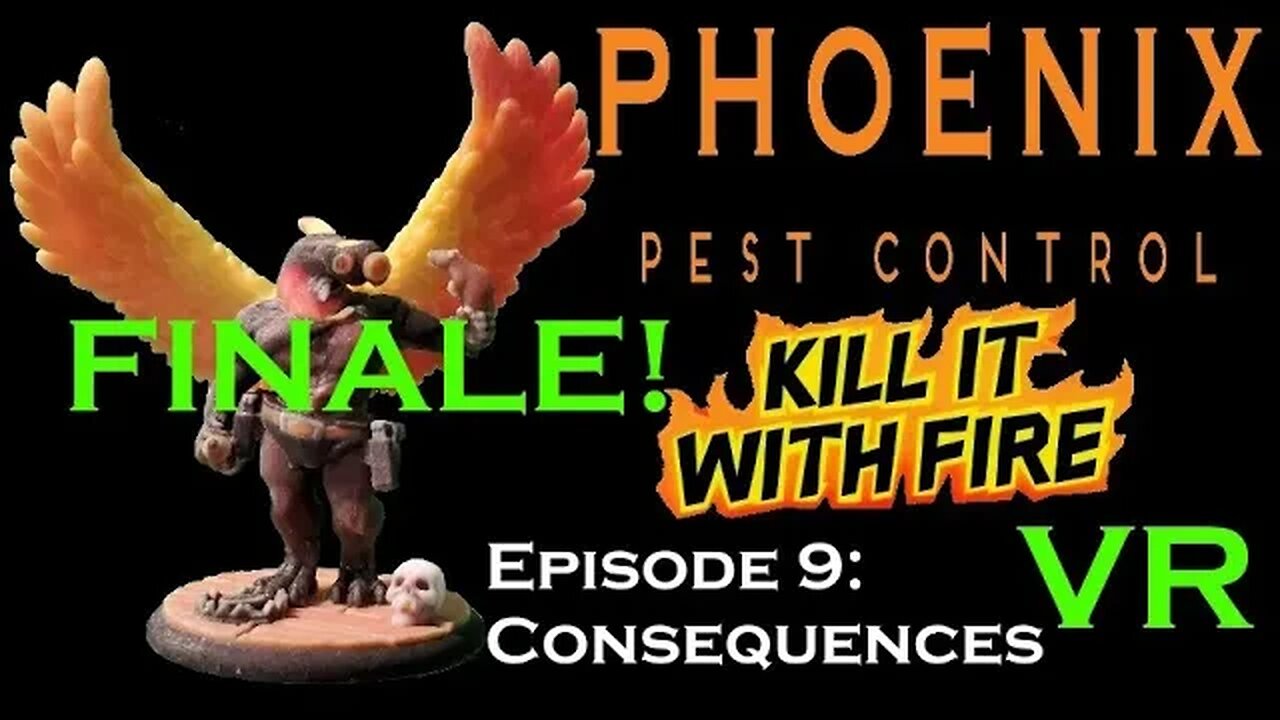 VR Pest Control - Kill It With Fire - FINALE Ep 9 Consequences