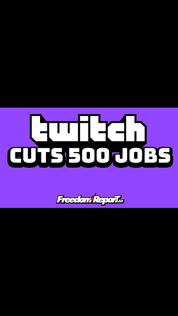 TWITCH CUTS 500 JOBS!
