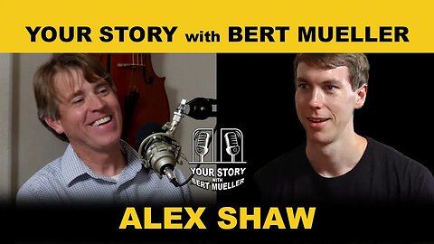 Your Your Story with Bert Mueller: Alex Shaw