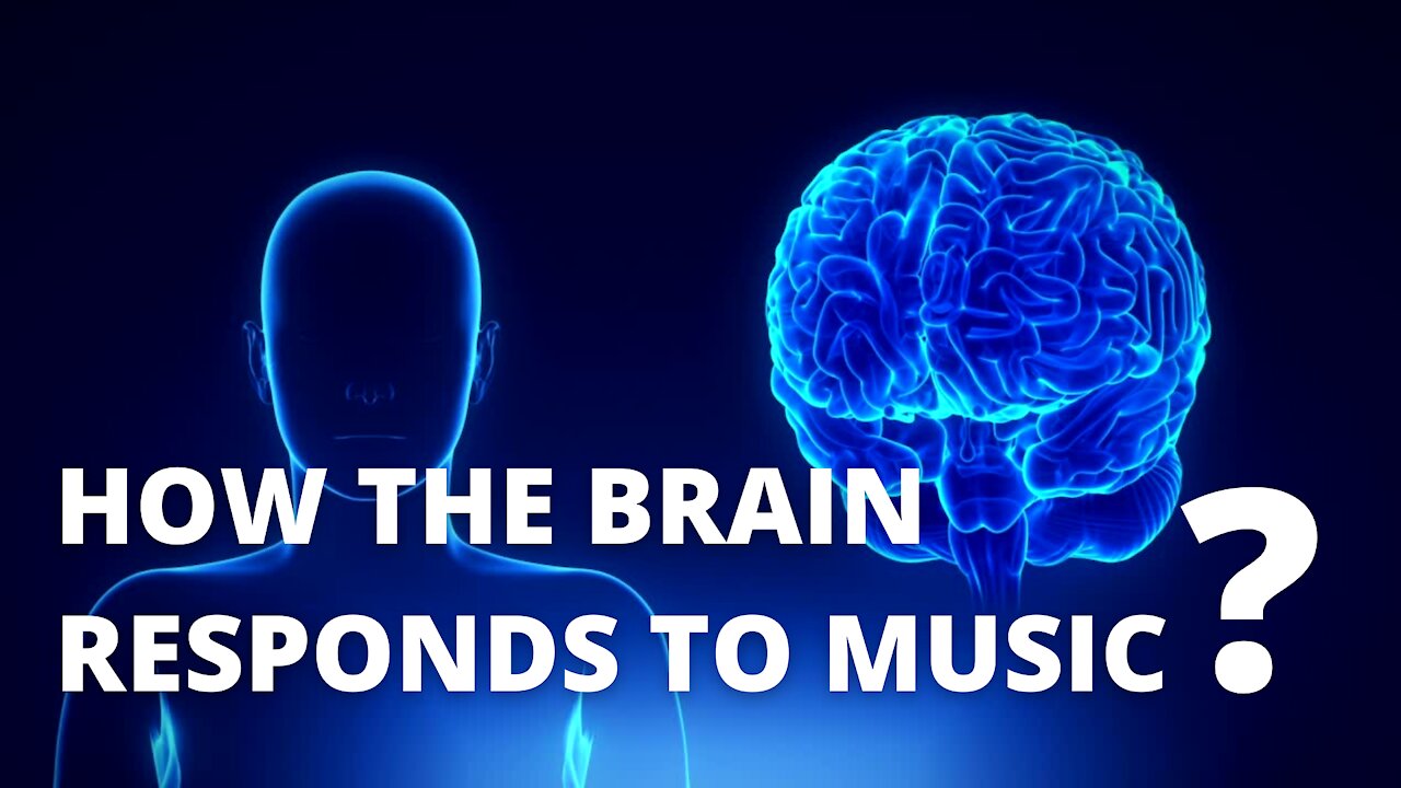 HOW THE BRAIN RESPONDS TO MUSIC?