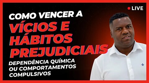 Como lutar contra vícios, dependência química, comportamentos compulsivos ou hábitos prejudiciais.