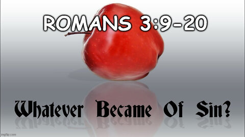 Romans 3:9-20: Whatever Became of Sin?