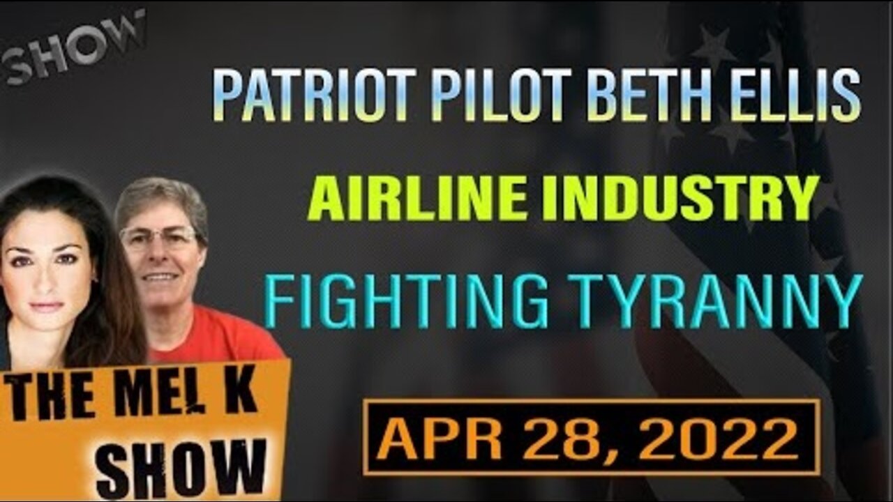 MEL K & PATRIOT PILOT BETH ELLIS ON THE AIRLINE INDUSTRY & FIGHTING TYRANNY 4.28.22