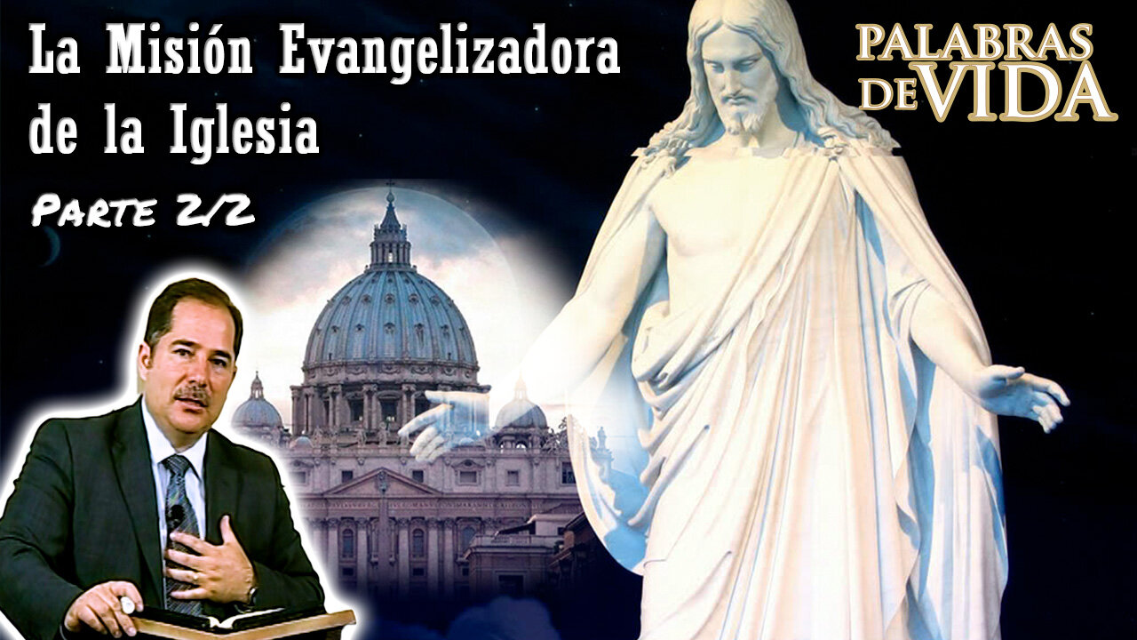 La Misión Evangelizadora de la Iglesia (Parte 2/2) - Palabras de Vida