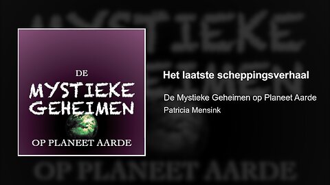 Het laatste scheppingsverhaal | De Mystieke Geheimen op Planeet Aarde #9