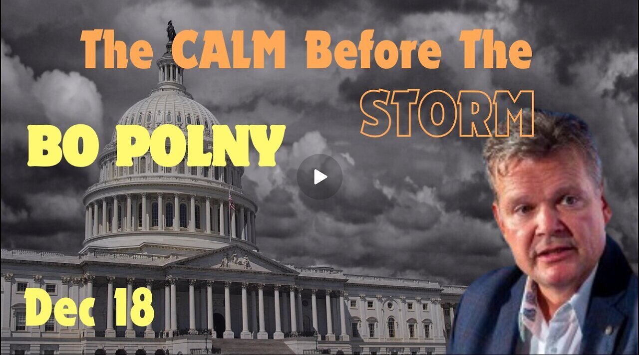 Bo Polny- The Calm Before The Storm- War, Eruptions, Earthquakes, White House Chaos!!! Dec 18