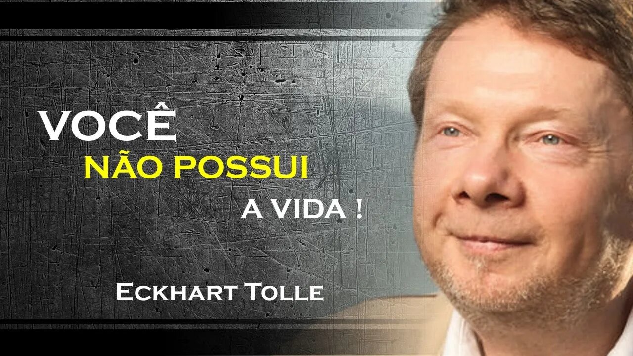 VOCÊ NÃO POSSUI UMA VIDA, ECKHART TOLLE DUBLADO 2023