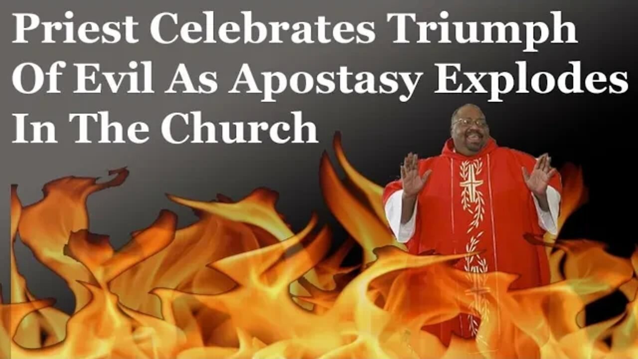 Priest Celebrates Triumph Of Evil As Apostasy Explodes In The Church