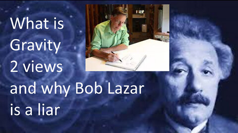 *New-Bob Lazar is a LIAR* UAP Case Files -004 - Special2 - What is gravity - The 2 theories Layterms!! Science