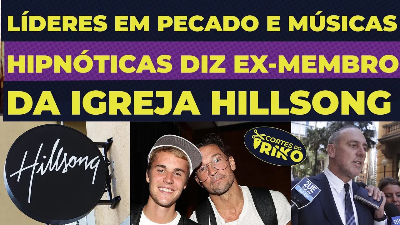 MEGA IGREJA HILLSONG: LÍDERES EM PECADO E MÚSICAS HIPNÓTICAS, DIZ EX-MEMBRO EM DOCUMENTÁRIO