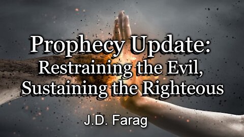 Prophecy Update: Restraining the Evil, Sustaining the Righteous