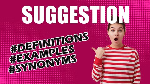 Definition and meaning of the word "suggestion"