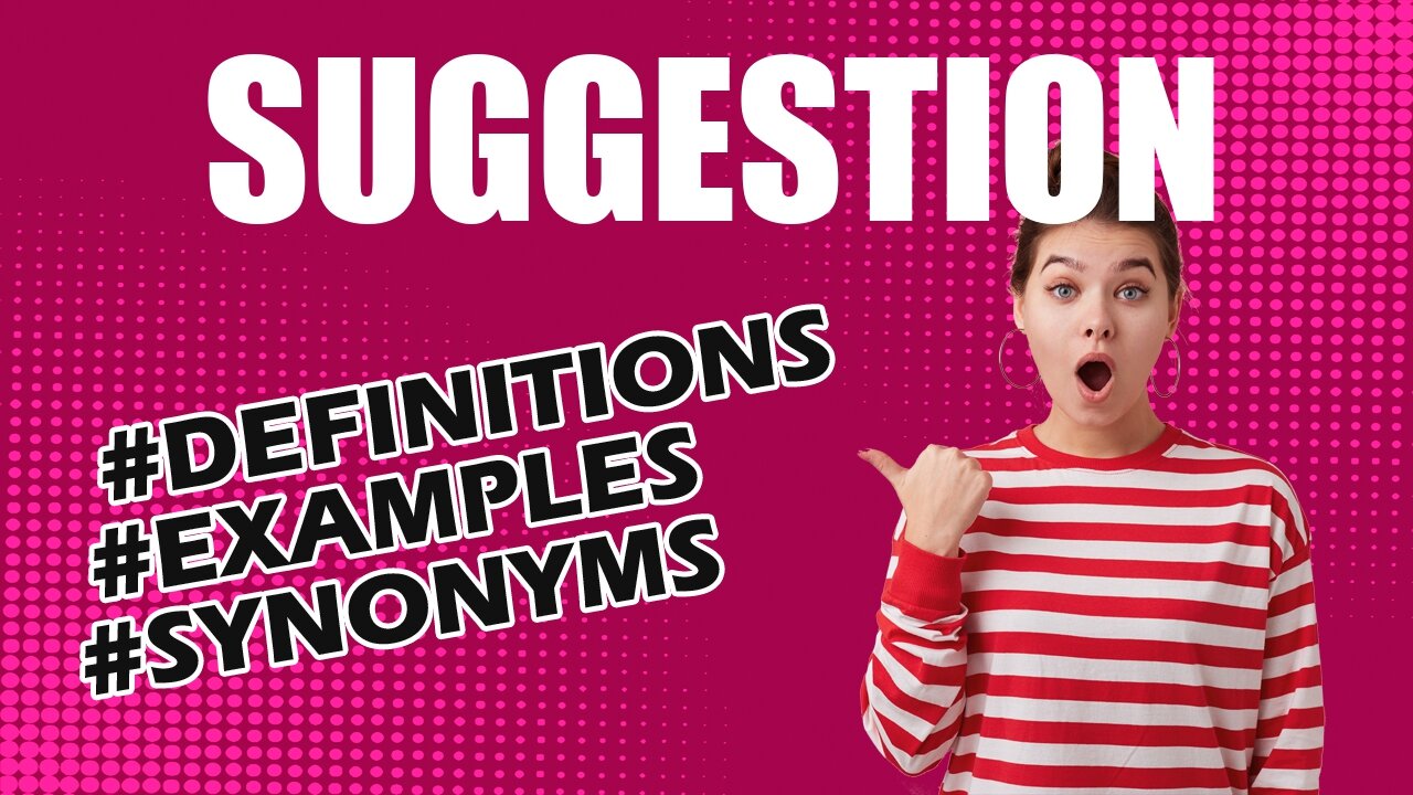 Definition and meaning of the word "suggestion"