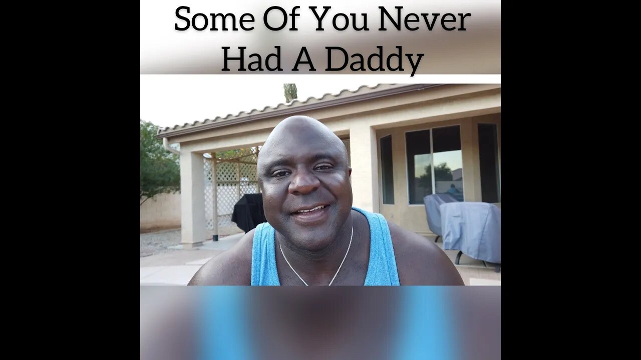 Some Of You Never Had A Daddy