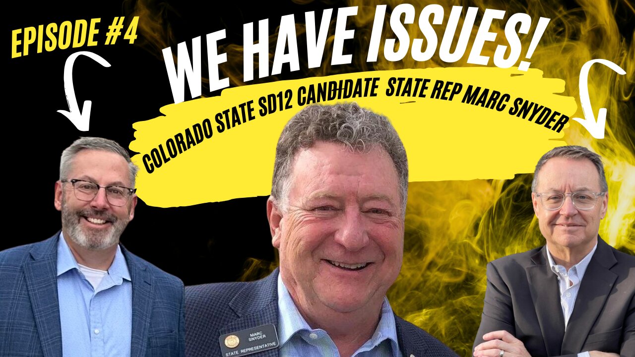 Ep #4 Colorado State Senate 12 Candidate, State Rep. Marc Snyder