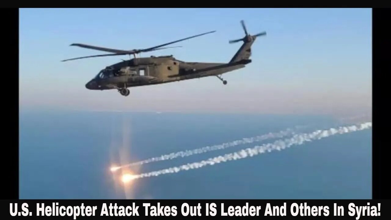 U.S. Helicopter Attack Takes Out IS Leader And Others In Syria!