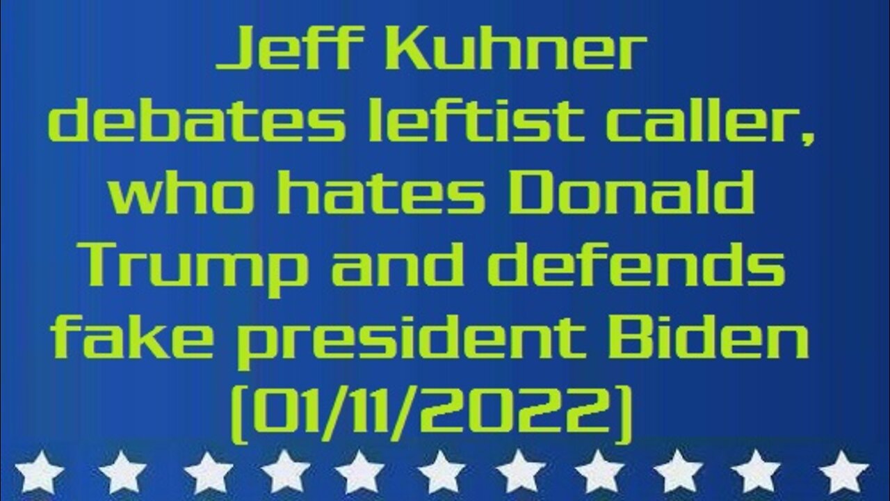 Jeff Kuhner debates leftist caller, who hates Donald Trump and defends fake president Biden (aired: 01/11/2022)