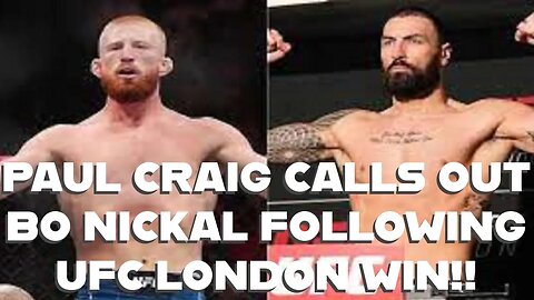 PAUL CRAIG CALLS OUT BO NICKAL FOLLOWING UFC LONDON WIN!!!