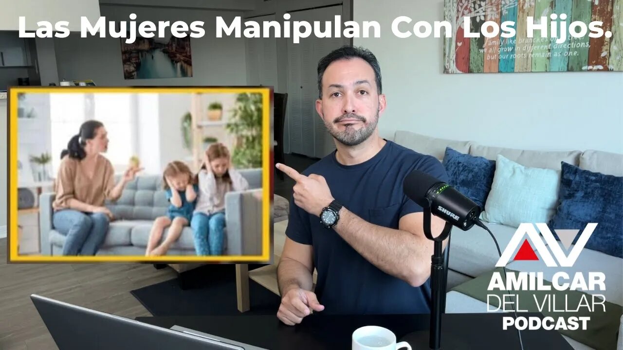 Las mujeres manipulan con los hijos. Ep74