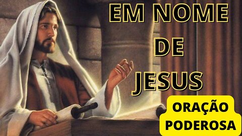 EM NOME DE JESUS --- ORAÇÃO PODEROSA